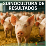 Suinocultura de Resultados: Eficiência, Tradição e Projeção de Futuro